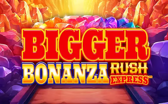Bigger Bonanza Rush Express